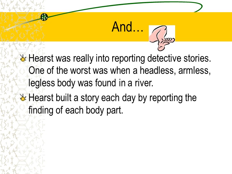 And… Hearst was really into reporting detective stories. One of the worst was when